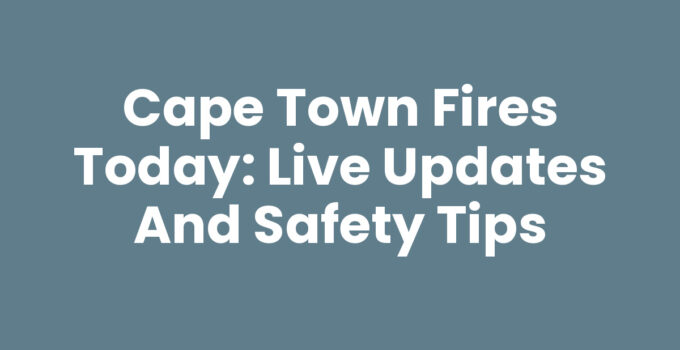 Latest updates on Cape Town Fires Today