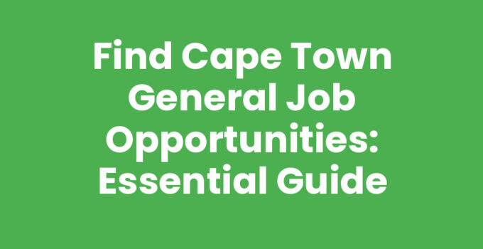 Find Cape Town General Job Opportunities: Essential Guide