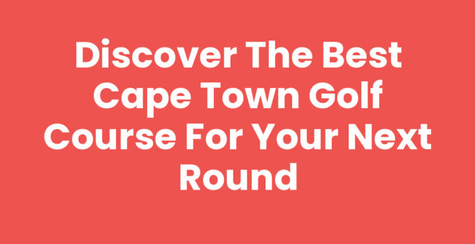 Cape Town Golf Course showcasing stunning mountain views.