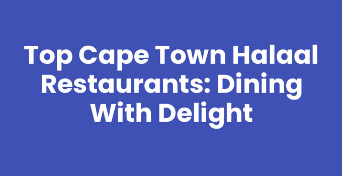Top Cape Town Halaal Restaurants: Dining with Delight