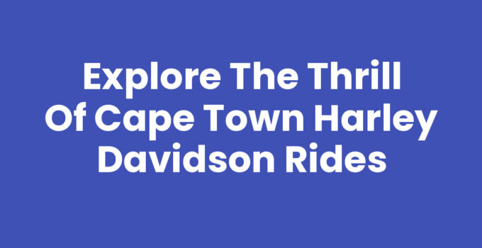 Explore the Thrill of Cape Town Harley Davidson Rides