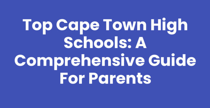 Top Cape Town High Schools: A Comprehensive Guide for Parents