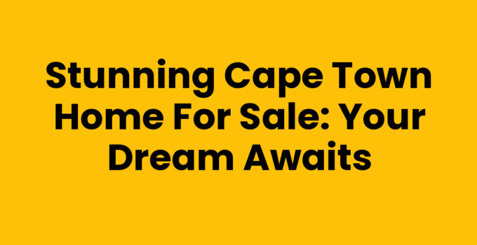 Stunning Cape Town Home For Sale: Your Dream Awaits