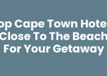 Top Cape Town Hotels Close To The Beach For Your Getaway
