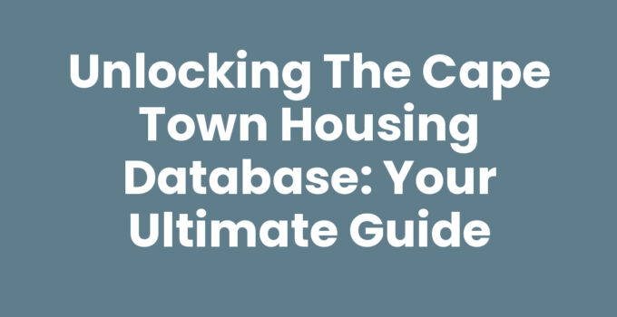 Unlocking the Cape Town Housing Database: Your Ultimate Guide