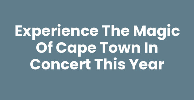 Experience the Magic of Cape Town In Concert This Year
