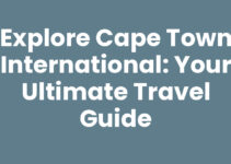 Explore Cape Town International: Your Ultimate Travel Guide