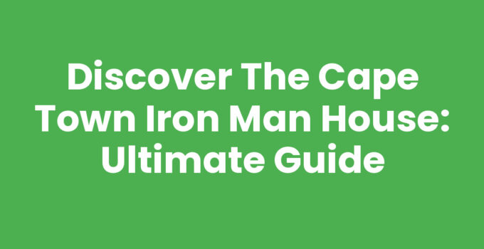 Discover the Cape Town Iron Man House: Ultimate Guide