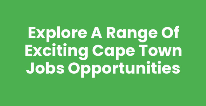 Explore Cape Town Jobs Opportunities in a vibrant job market.