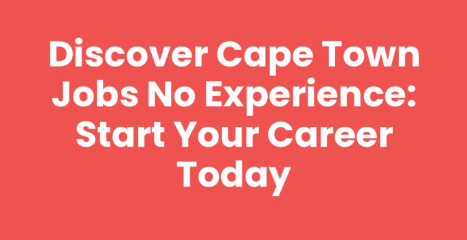 Cape Town Jobs No Experience - Job Opportunities in Cape Town