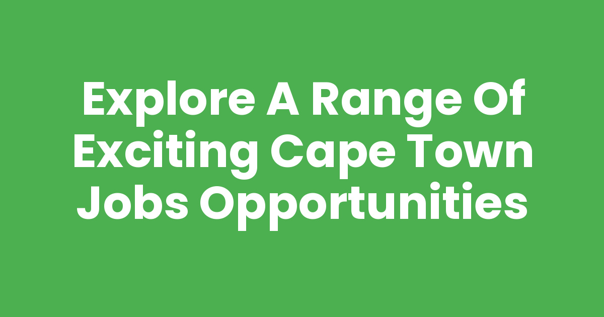 Explore a Range of Exciting Cape Town Jobs Opportunities