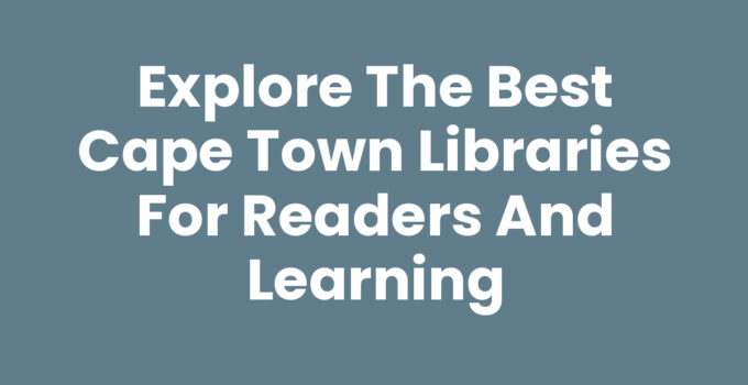 Explore the Best Cape Town Libraries for Readers and Learning