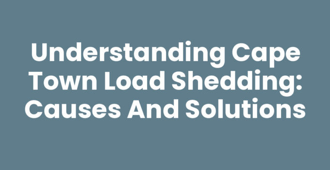 Understanding Cape Town Load Shedding: Causes and Solutions