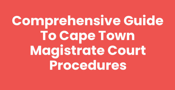 Comprehensive Guide to Cape Town Magistrate Court Procedures