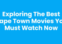 Exploring the Best Cape Town Movies You Must Watch Now