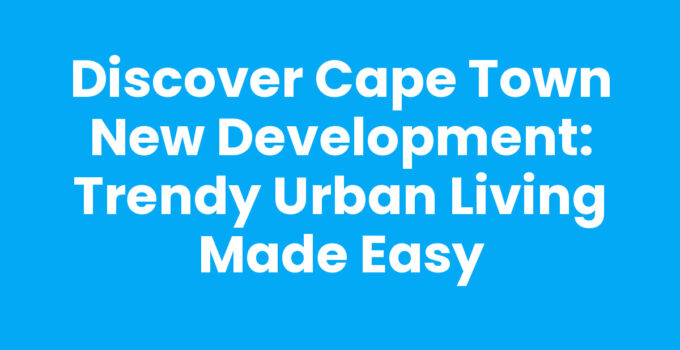 Cape Town New Development showcasing modern urban living.
