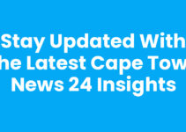 Stay Updated with the Latest Cape Town News 24 Insights