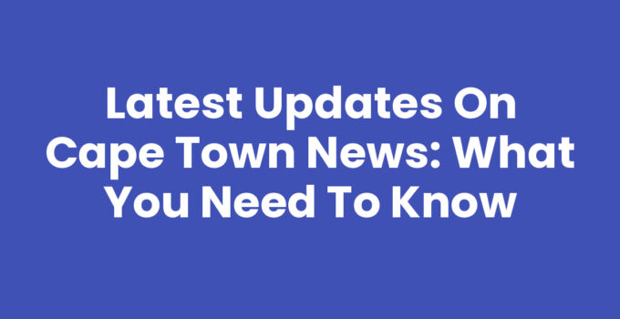 Latest Cape Town News updates and current events