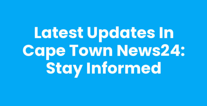 Cape Town News24 latest headlines and updates
