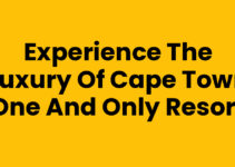Experience the Luxury of Cape Town One And Only Resort
