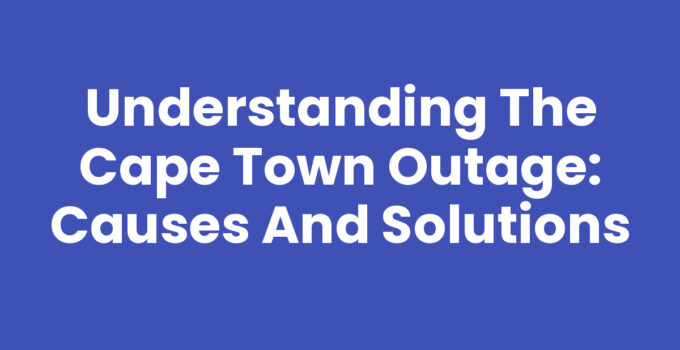Cape Town Outage: Understanding Power Interruptions Impact