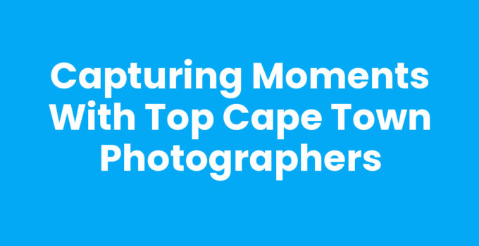 Cape Town Photographers capturing beautiful moments in stunning locations.