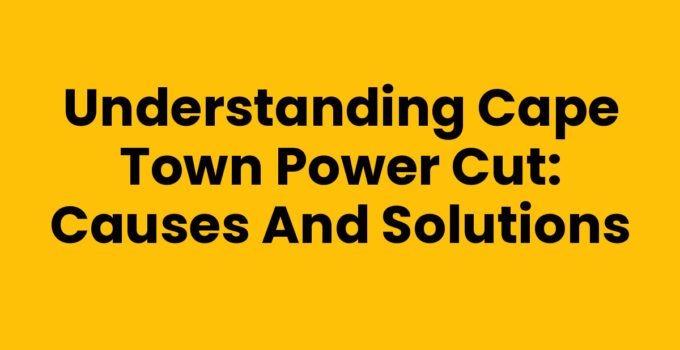 Cape Town Power Cut: Understanding the Causes and Solutions
