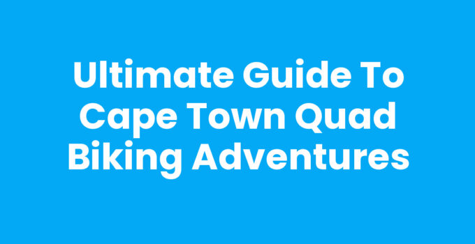Cape Town Quad Biking experience through beautiful landscapes