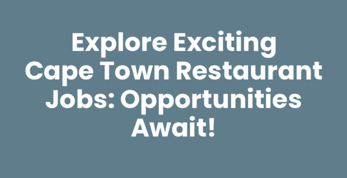 Exciting Cape Town Restaurant Jobs opportunities await you.