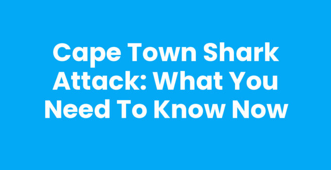 Cape Town Shark Attack: Awareness and Safety Tips