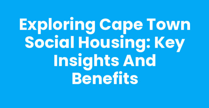 Cape Town Social Housing: Affordable Housing Solutions in Cape Town