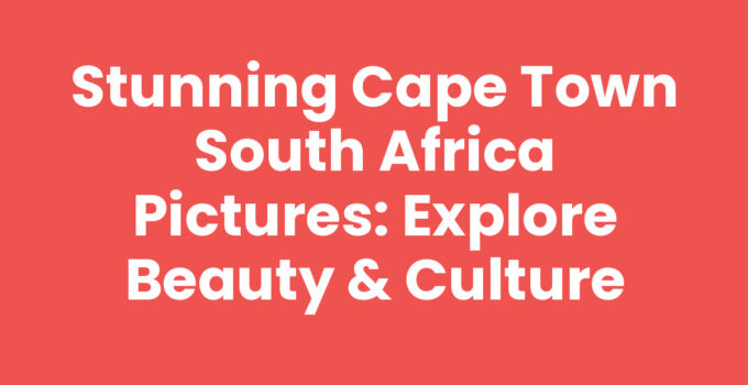 Stunning Cape Town South Africa pictures showcasing Table Mountain and vibrant culture.