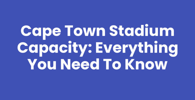 Cape Town Stadium Capacity showcasing the iconic venue