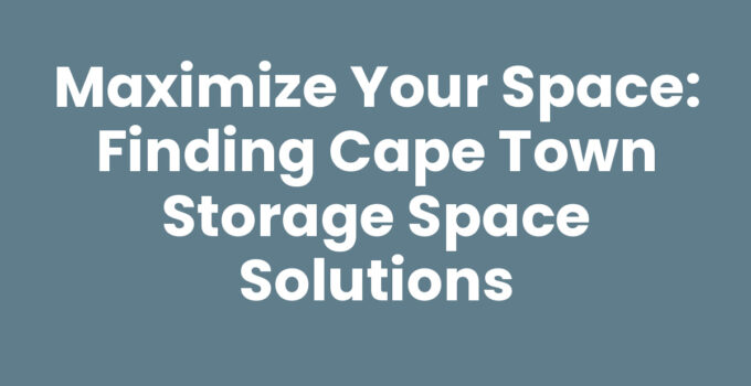 Cape Town Storage Space Options Available for Your Needs