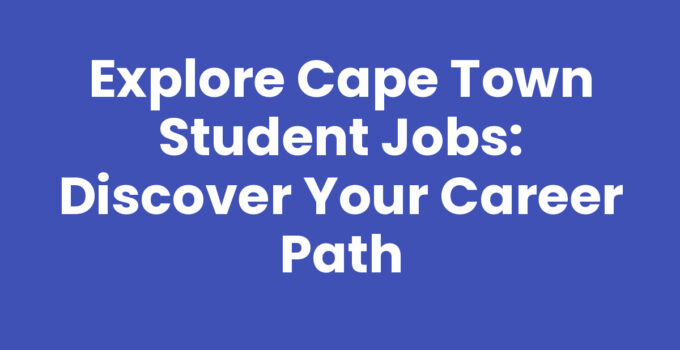 Cape Town Student Jobs: Opportunities for Students in the City