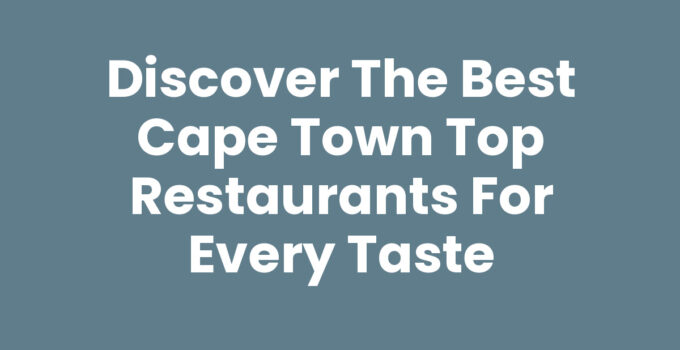 Cape Town Top Restaurants - A Culinary Experience in Cape Town
