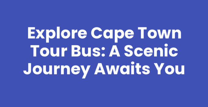 Cape Town Tour Bus exploring the scenic views of the city.