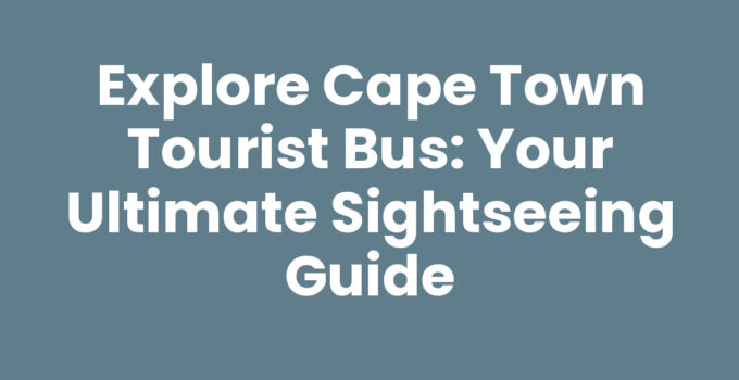 Cape Town Tourist Bus exploring iconic landmarks in Cape Town
