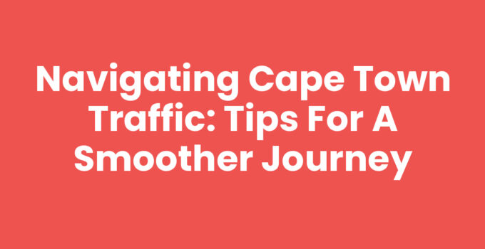 Cape Town Traffic - Tips for Navigating Busy Streets