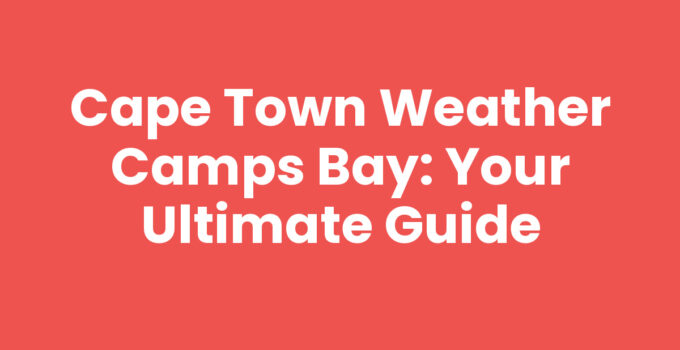 Cape Town Weather Camps Bay with sunny beach landscape