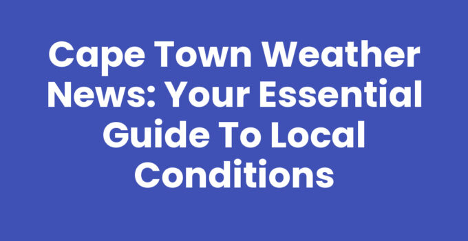 Cape Town Weather News: Stay updated on local weather conditions
