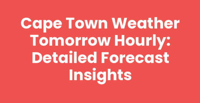 Cape Town Weather Tomorrow Hourly Forecast with Sunny Skies