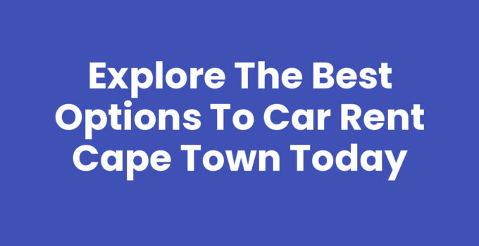 Car Rent Cape Town - Explore Cape Town with ease