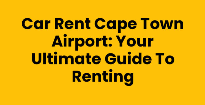 Car Rent Cape Town Airport - Explore Cape Town with ease
