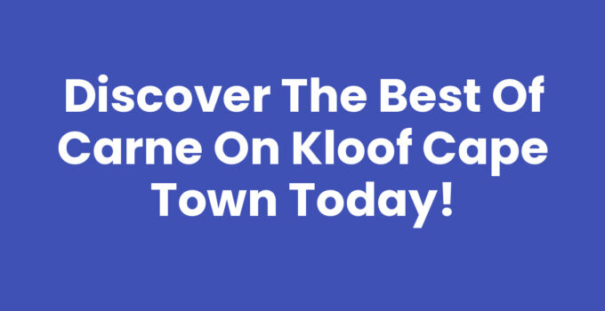 Discover the Best of Carne On Kloof Cape Town Today!