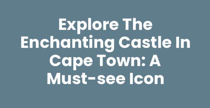 Castle In Cape Town highlighting its historical architecture and beauty