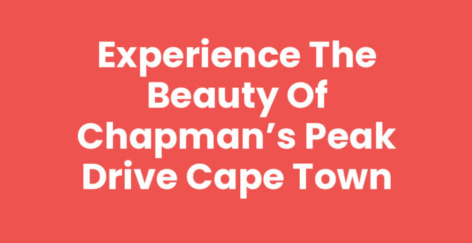 Experience the Beauty of Chapman’s Peak Drive Cape Town