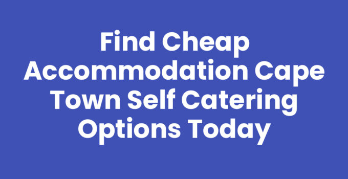 Cheap Accommodation Cape Town Self Catering options for budget travelers