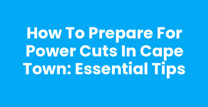 Power Cuts in Cape Town: Essential Tips for Preparedness
