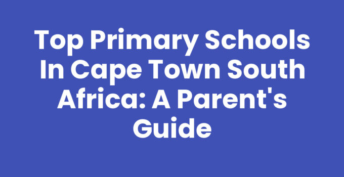 Primary Schools In Cape Town South Africa overview and insights